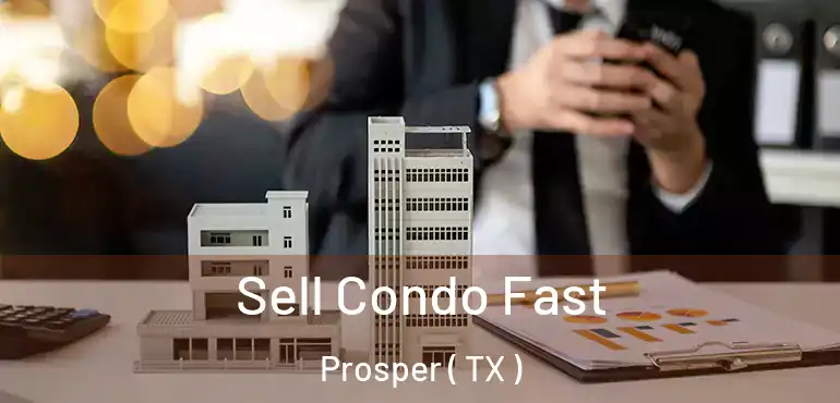  Sell Condo Fast Prosper ( TX )