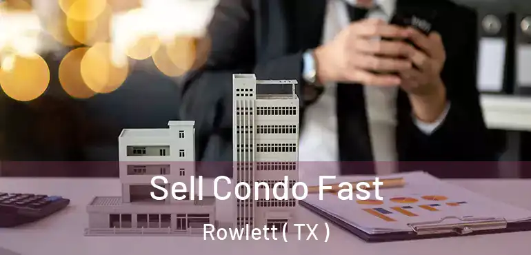  Sell Condo Fast Rowlett ( TX )