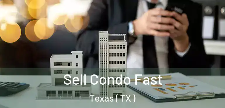  Sell Condo Fast Texas ( TX )