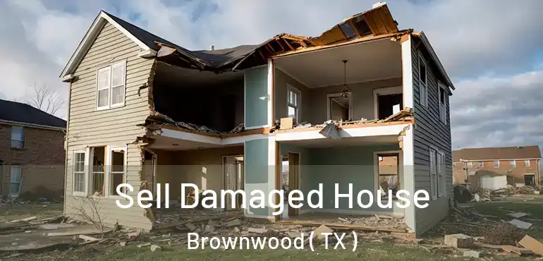  Sell Damaged House Brownwood ( TX )