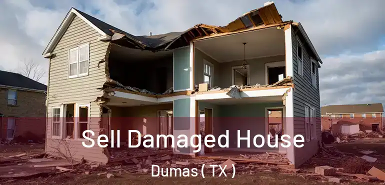  Sell Damaged House Dumas ( TX )