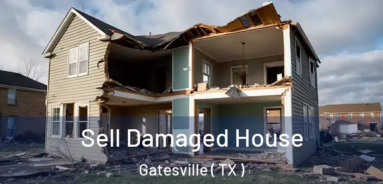  Sell Damaged House Gatesville ( TX )