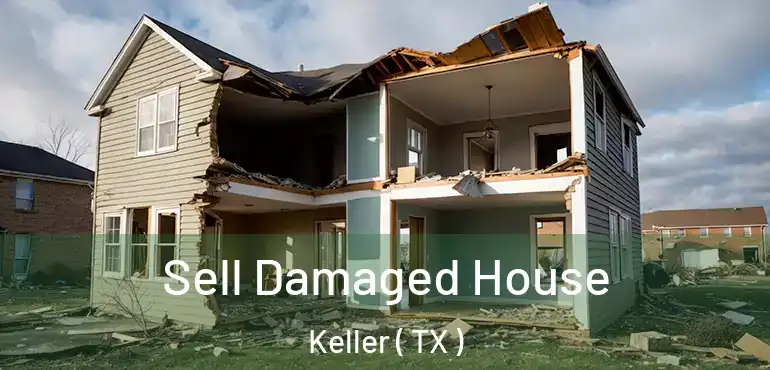  Sell Damaged House Keller ( TX )