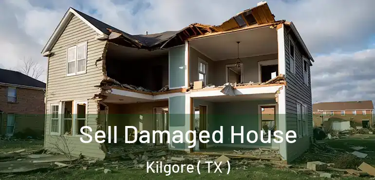  Sell Damaged House Kilgore ( TX )