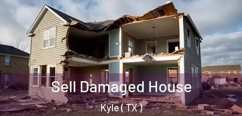  Sell Damaged House Kyle ( TX )