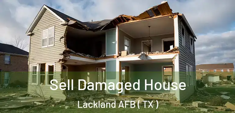  Sell Damaged House Lackland AFB ( TX )