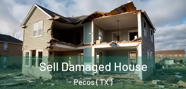  Sell Damaged House Pecos ( TX )