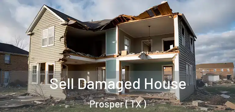  Sell Damaged House Prosper ( TX )