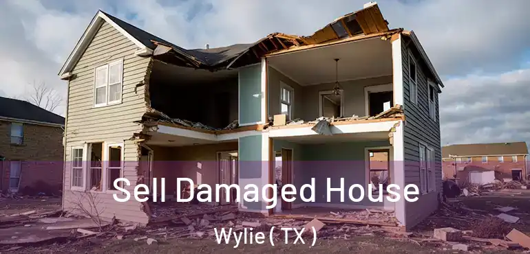  Sell Damaged House Wylie ( TX )