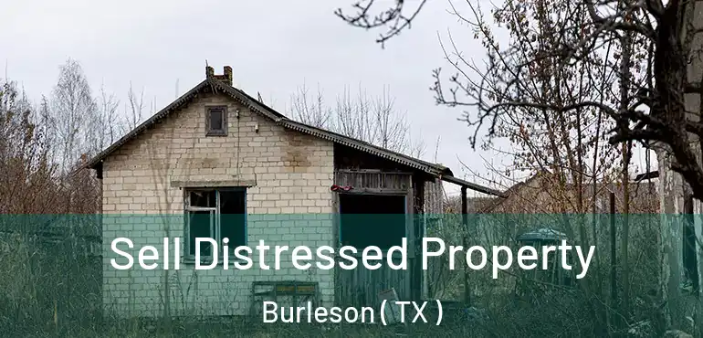  Sell Distressed Property Burleson ( TX )
