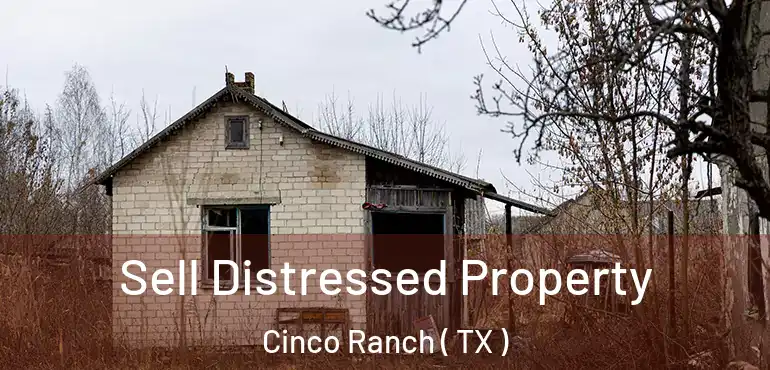  Sell Distressed Property Cinco Ranch ( TX )