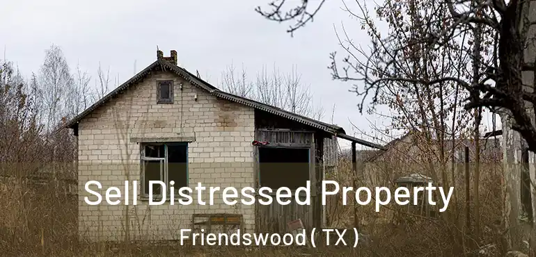  Sell Distressed Property Friendswood ( TX )
