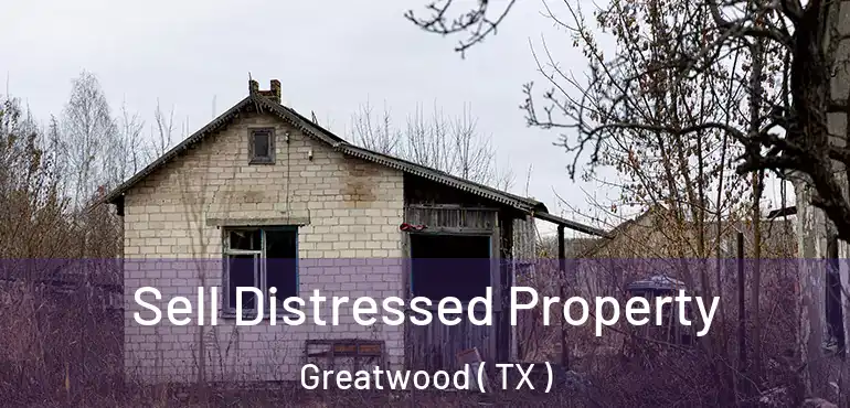  Sell Distressed Property Greatwood ( TX )