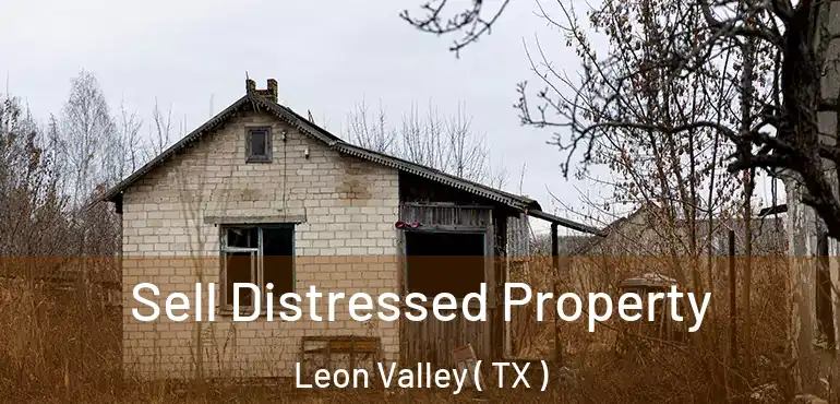  Sell Distressed Property Leon Valley ( TX )