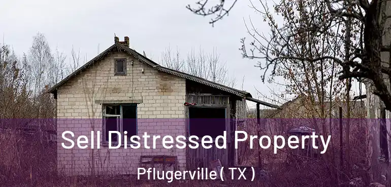  Sell Distressed Property Pflugerville ( TX )