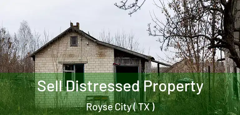  Sell Distressed Property Royse City ( TX )