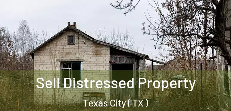  Sell Distressed Property Texas City ( TX )