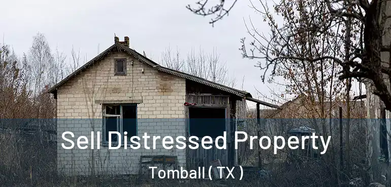  Sell Distressed Property Tomball ( TX )