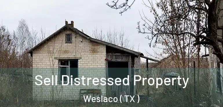  Sell Distressed Property Weslaco ( TX )