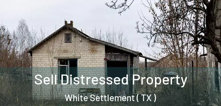  Sell Distressed Property White Settlement ( TX )