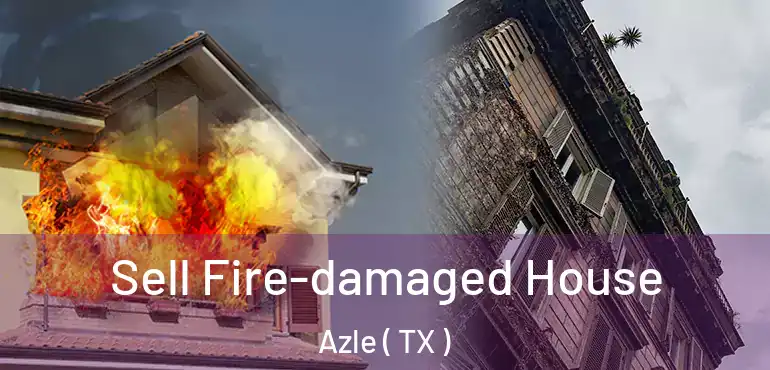  Sell Fire-damaged House Azle ( TX )