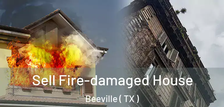  Sell Fire-damaged House Beeville ( TX )