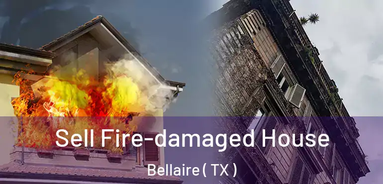  Sell Fire-damaged House Bellaire ( TX )