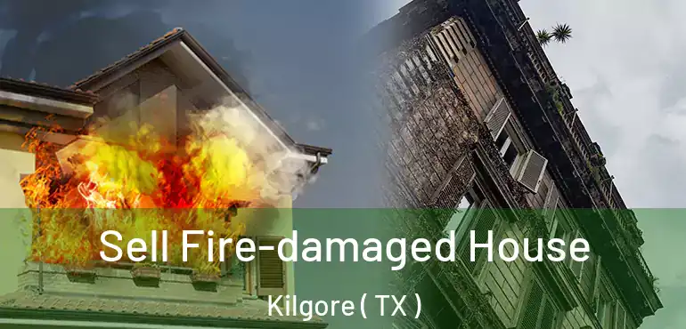  Sell Fire-damaged House Kilgore ( TX )