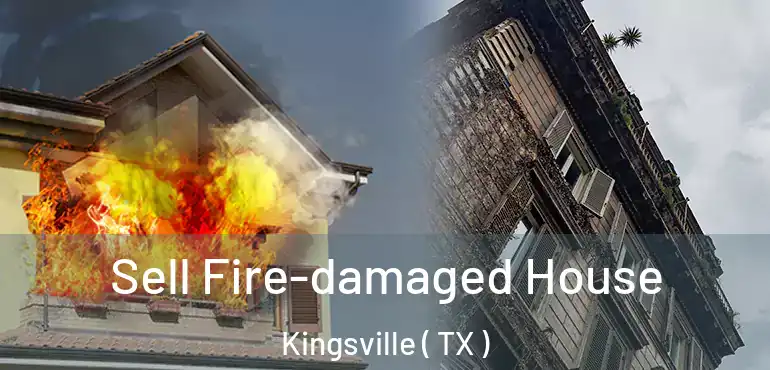  Sell Fire-damaged House Kingsville ( TX )