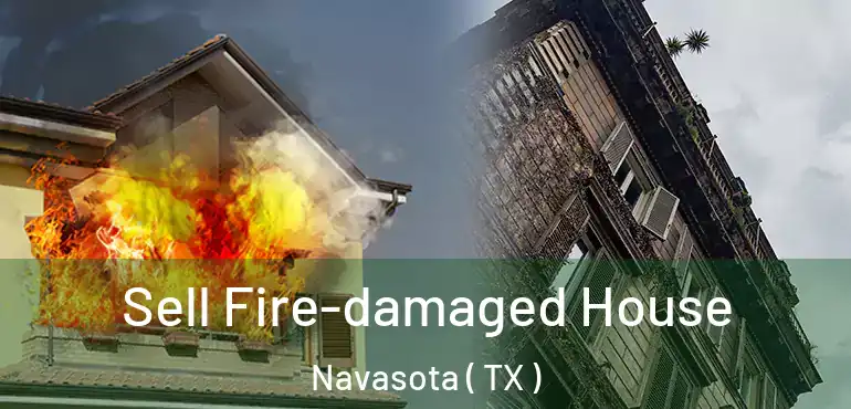  Sell Fire-damaged House Navasota ( TX )