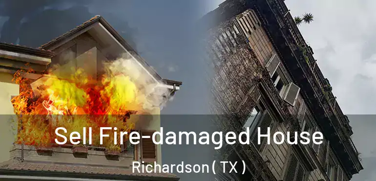  Sell Fire-damaged House Richardson ( TX )