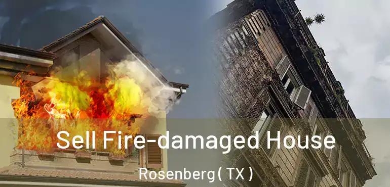  Sell Fire-damaged House Rosenberg ( TX )