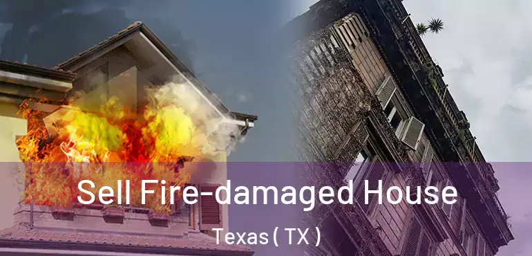  Sell Fire-damaged House Texas ( TX )