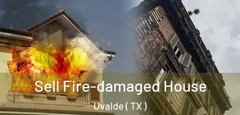  Sell Fire-damaged House Uvalde ( TX )