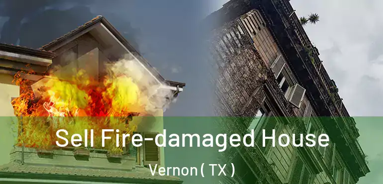  Sell Fire-damaged House Vernon ( TX )