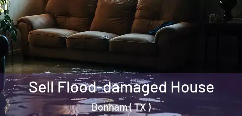  Sell Flood-damaged House Bonham ( TX )