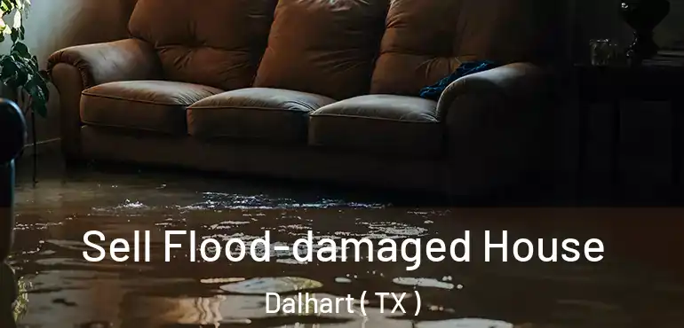  Sell Flood-damaged House Dalhart ( TX )