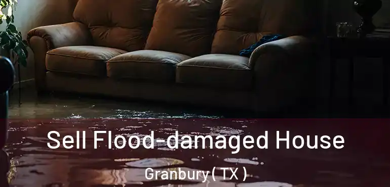  Sell Flood-damaged House Granbury ( TX )