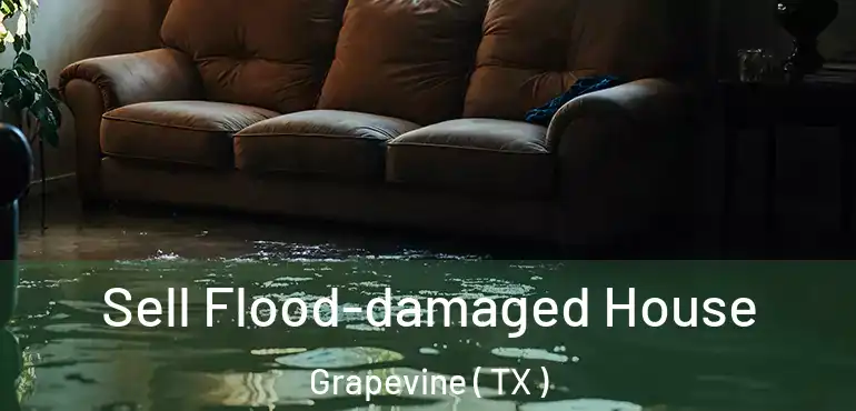  Sell Flood-damaged House Grapevine ( TX )