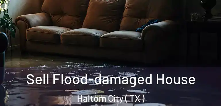  Sell Flood-damaged House Haltom City ( TX )