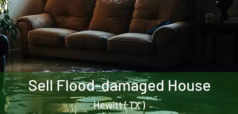  Sell Flood-damaged House Hewitt ( TX )