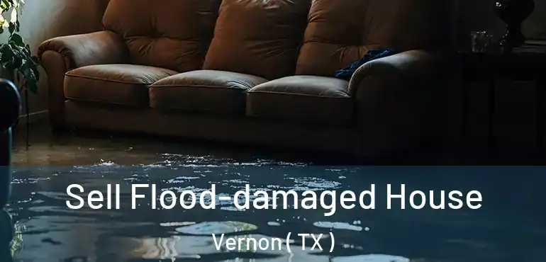  Sell Flood-damaged House Vernon ( TX )