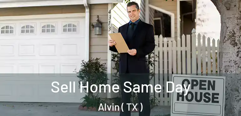  Sell Home Same Day Alvin ( TX )