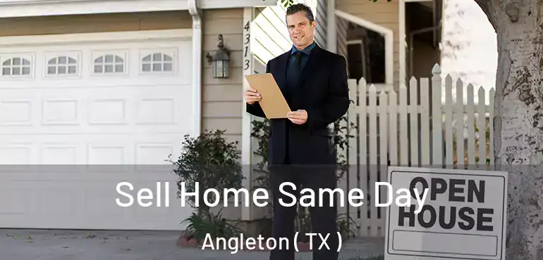  Sell Home Same Day Angleton ( TX )