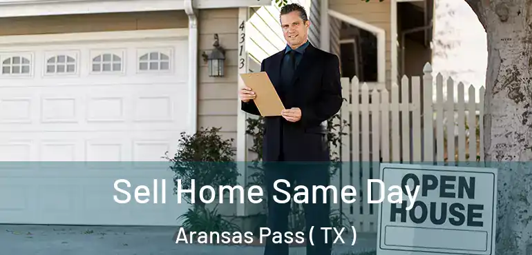  Sell Home Same Day Aransas Pass ( TX )