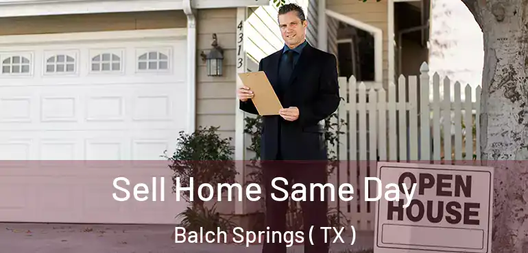  Sell Home Same Day Balch Springs ( TX )