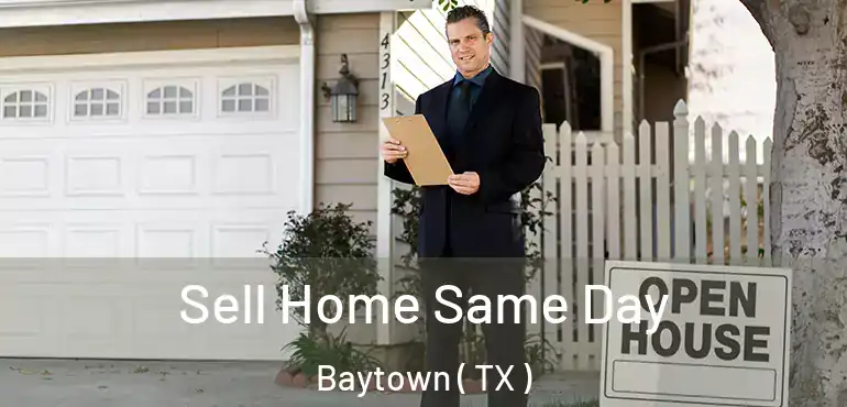  Sell Home Same Day Baytown ( TX )
