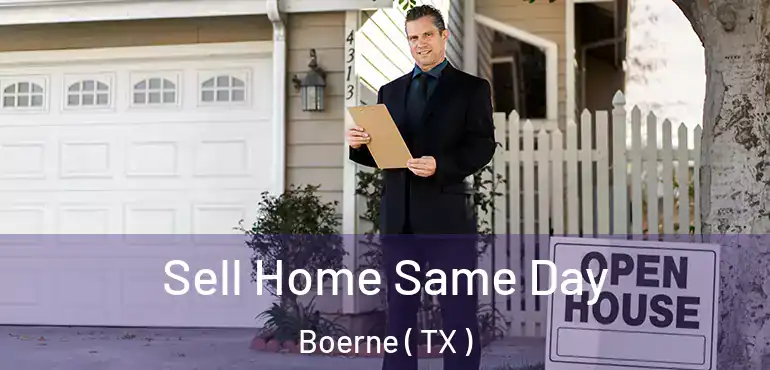  Sell Home Same Day Boerne ( TX )