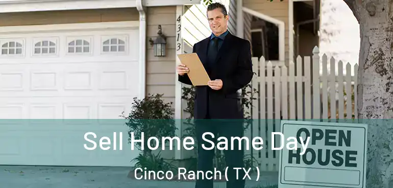  Sell Home Same Day Cinco Ranch ( TX )