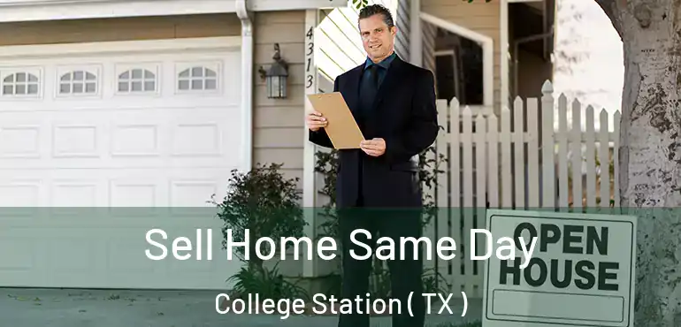  Sell Home Same Day College Station ( TX )